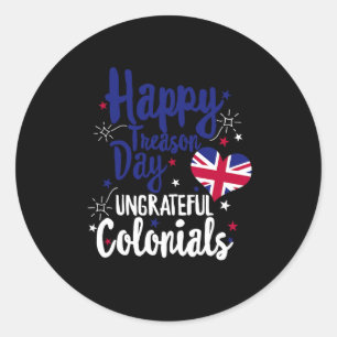 Treason Day Ungrateful Colonials Independence Brit Classic Round Sticker