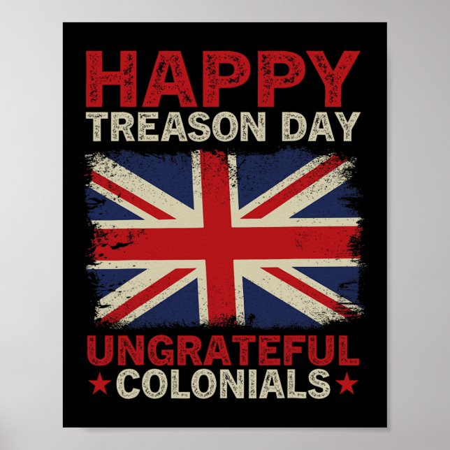 Treason Day Ungrateful Colonials July 4th British  Poster (Front)
