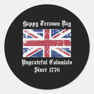 Treason Day Ungrateful Colonials Shirt 4th Of July Classic Round Sticker