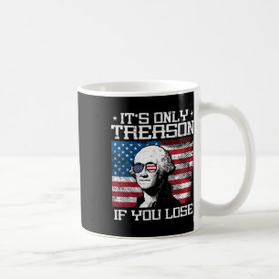 Treason If You Lose Washington 4th July Patriotic  Coffee Mug
