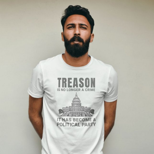 Treason Is No Longer A Crime.............. T-Shirt (Treason is no longer a crime. It has become a political party)