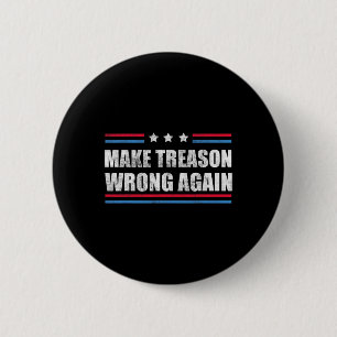 Treason Wrong Again Political Resist Lying Anti-tr 6 Cm Round Badge