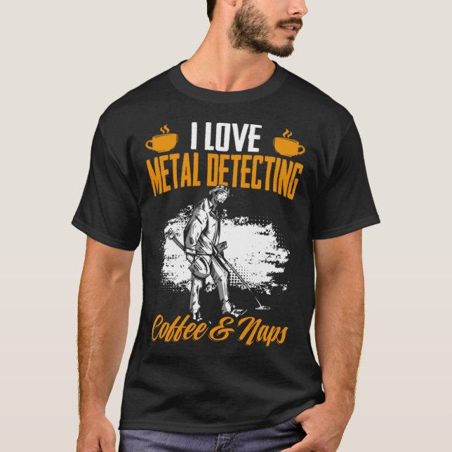 Treasure Hunting Coffee And Naps Detectorist Metal T-Shirt (Front)