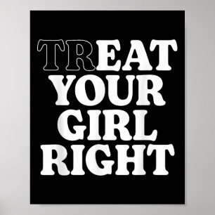 Treat Eat Your Girl Right Funny Sarcastic Quote Poster