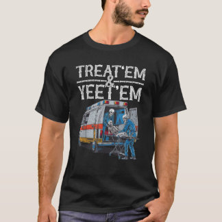 Treat Em And Yeet Em Skeleton Ambulance Funny Humo T-Shirt