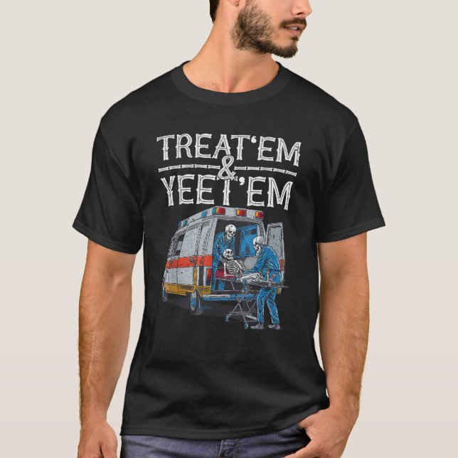 Treat Em And Yeet Em Skeleton Ambulance Funny Humo T-Shirt (Front)