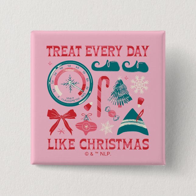 Treat Every Day Like Christmas 15 Cm Square Badge (Front)