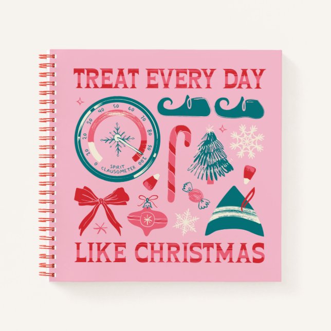 Treat Every Day Like Christmas Notebook (Front)