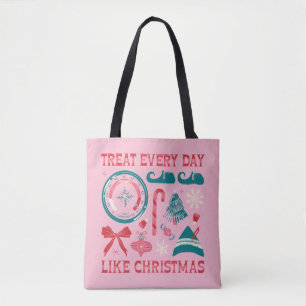Treat Every Day Like Christmas Tote Bag