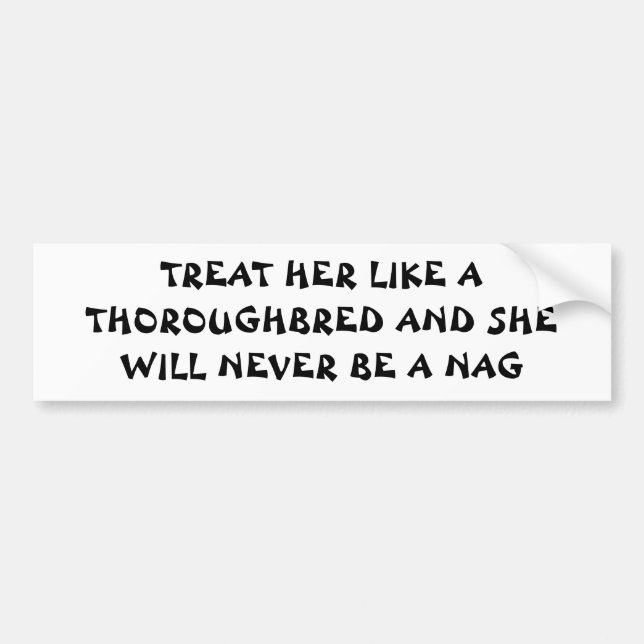 Treat Her Like a THOROUGHBRED Bumper Sticker (Front)