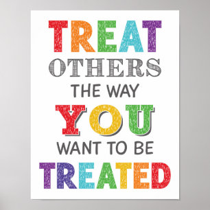 Treat Others The Way You Want To Be Treated Poster