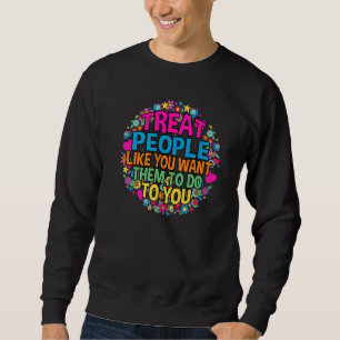 Treat People like you want them to do trendy Costu Sweatshirt
