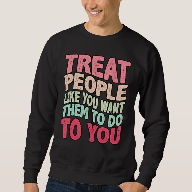 Treat People like you want them to do trendy Costu Sweatshirt (Front)