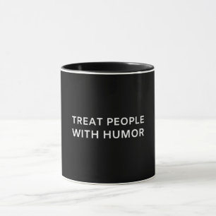 Treat People with Humor Women's Unisex Quote Cute Mug