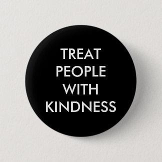 "Treat People With Kindness" Button