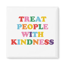 Treat People With Kindness