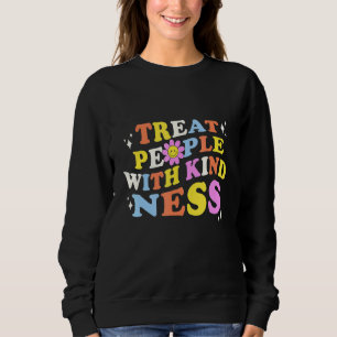 Treat People With Kindness Retro Awesome Kindness  Sweatshirt