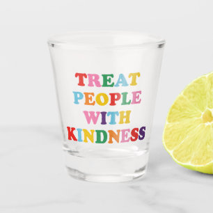 Treat People With Kindness Shot Glass