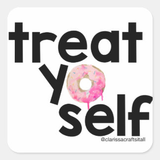 treat yo self square sticker