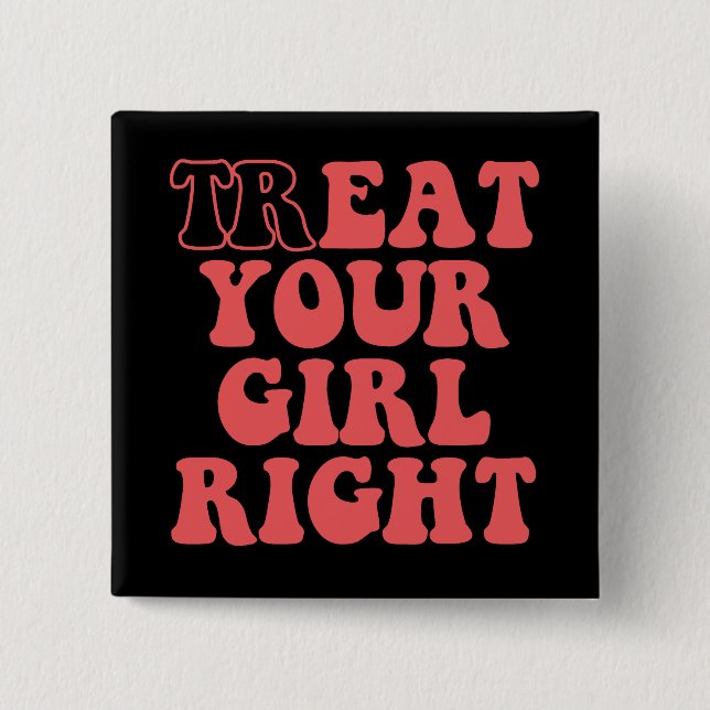 Treat Your Girl Right Funny Girlfriend Groovy 15 Cm Square Badge (Front)