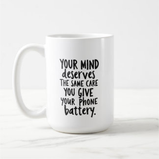 Treat Your Mind Like Your Phone Battery Coffee Mug