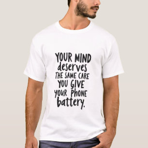Treat Your Mind Like Your Phone Battery T-Shirt