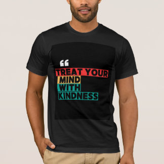 Treat your mind with kindness funny T-Shirt