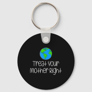 Treat Your Mother Right Earth Day Protect Nature E Key Ring