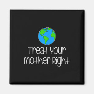 Treat Your Mother Right Earth Day Protect Nature E Magnet