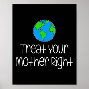 Treat Your Mother Right Earth Day Protect Nature E Poster