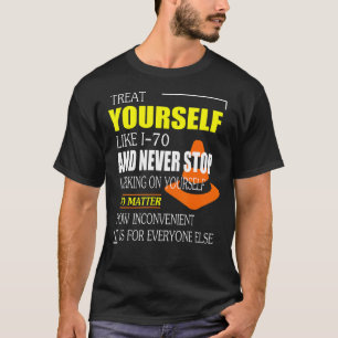 Treat Yourself Like I 70 Funny Interstate 70 Colu T-Shirt