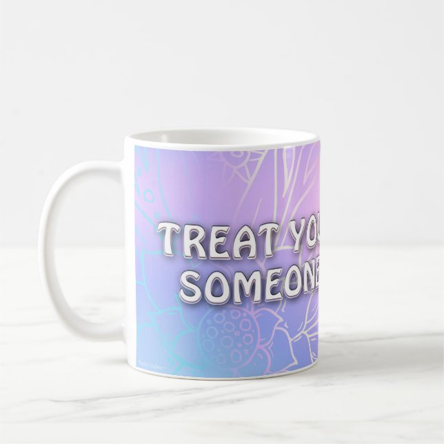 Treat Yourself Like Someone You Love Coffee Mug (Left)