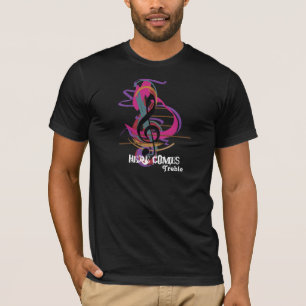 Treble clef... here comes Treble! T-Shirt