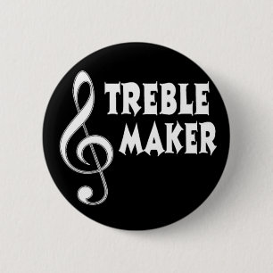 Treble Maker 6 Cm Round Badge