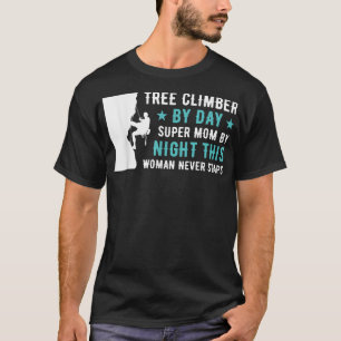 Tree Climber By Day Super Mum By Night Arborist  T-Shirt