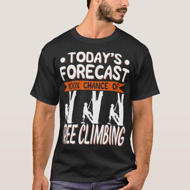 Tree Climber Gift- Todays Forecast 100 Chance Of C T-Shirt (Front)