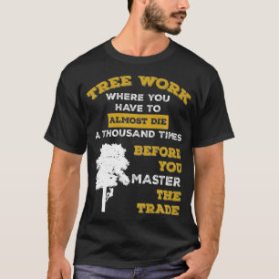 Tree Climbing Arborist Tree Cutter Funny Quote Pre T-Shirt