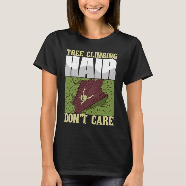 Tree Climbing Hair Don't Care Funny Arborist Climb T-Shirt (Front)