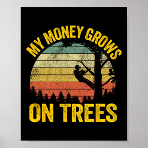 Tree Climbing Joke Logger Arborist My Money Grows Poster
