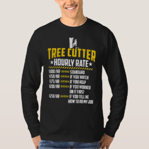Tree Cutter Hourly Rate Loves Funny Lumberjacking T-Shirt