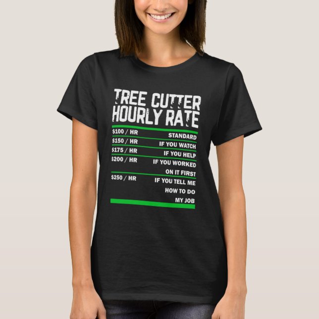 Tree Cutter Hourly Rates Job Charts Arborist Woodw T-Shirt (Front)