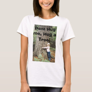 tree-hug, Dont Hug me, Hug a Tree! T-Shirt