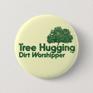 Tree Hugging Dirt Worshipper 6 Cm Round Badge