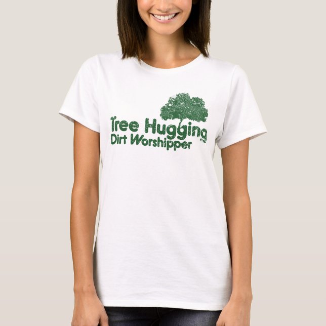 Tree Hugging Dirt Worshipper T-Shirt (Front)