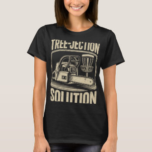 Tree-jection Solution Chainsaw Joke Disc Golf T-Shirt