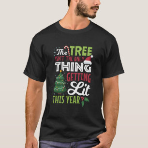 Tree Not Only Thing Getting Lit T-Shirt