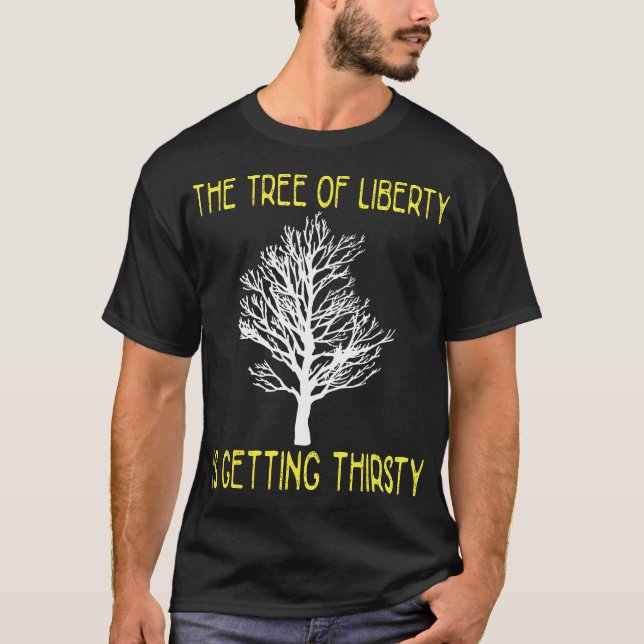 Tree Of Liberty Is Getting Thirsty 	 64 T-Shirt (Front)