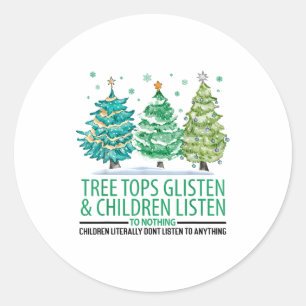 Tree Tops Glisten And Children Listen To Nothing C Classic Round Sticker