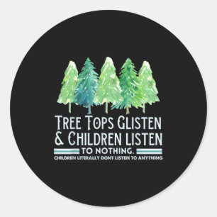 Tree Tops Glisten And Children Listen To Nothing X Classic Round Sticker