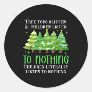 Tree Tops Glisten And Children Listen To Nothing X Classic Round Sticker